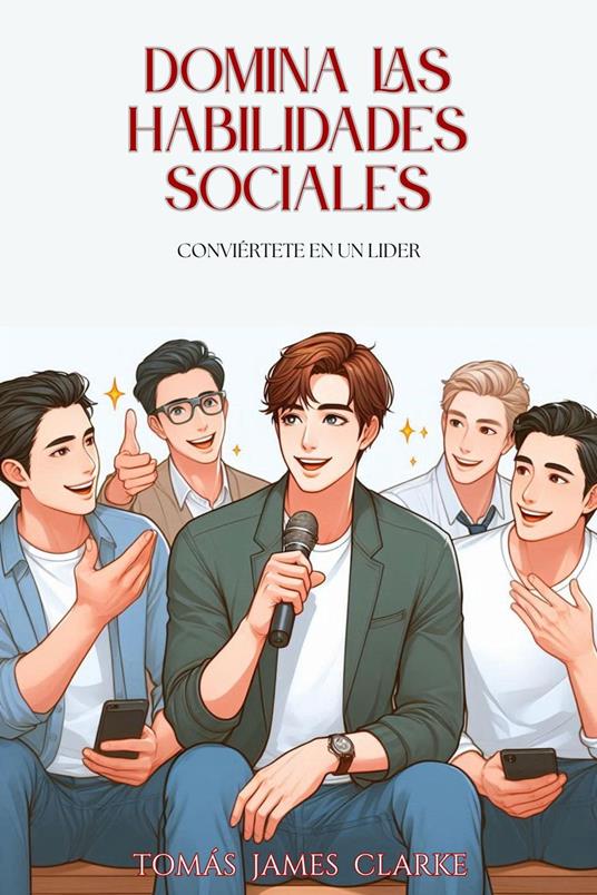 Domina las Habilidades Sociales: Conviértete en un Líder