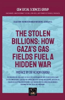 The Stolen Billions: How Gaza's Gas Fields Fuel A Hidden War - Gew Social Sciences Group - cover