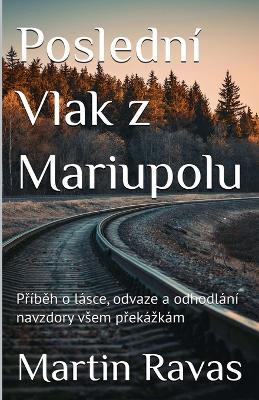 Poslední Vlak z Mariupolu - Martin Ravas - cover