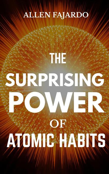 The Surprising Power of Atomic Habits