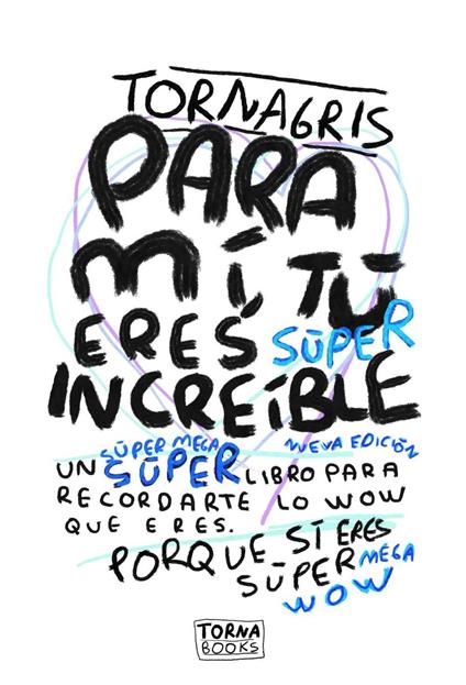 Para mí, tú eres súper increíble