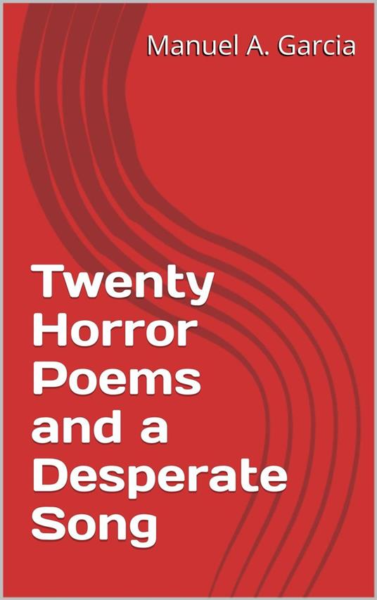 Twenty Horror Poems and a Desperate Song - Manuel A. Garcia - ebook