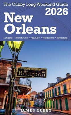 NEW ORLEANS The Cubby 2026 Long Weekend Guide - James Cubby - cover