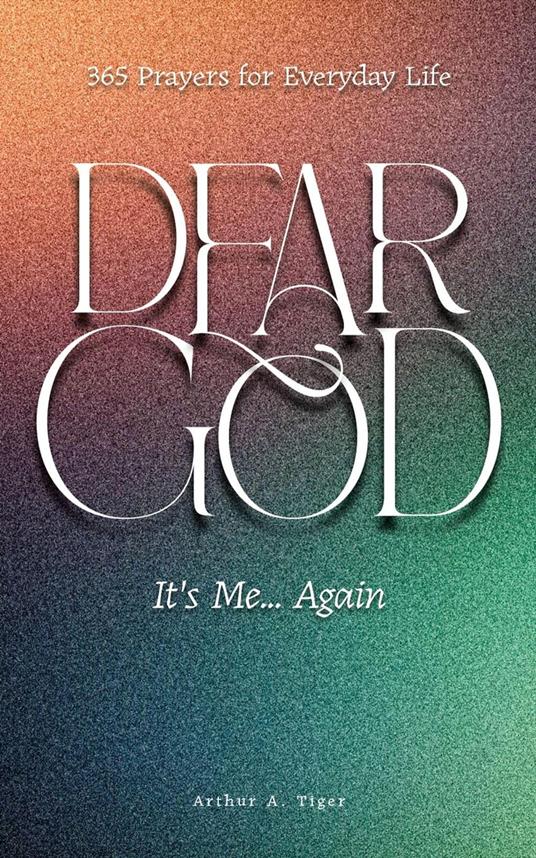 Dear God, It’s Me… Again: 365 Prayers for Everyday Life