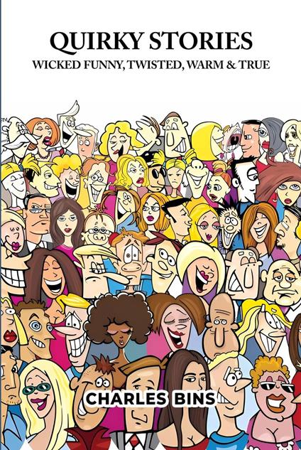 Quirky Stories: Wicked Funny, Twisted, Warm & True