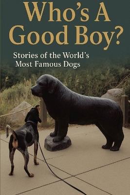 Who's A Good Boy? Stories of the World's Most Famous Dogs - Doug Gelbert - cover