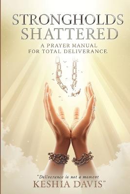 Strongholds Shattered A Prayer Manual for Total Deliverance Revised - Keshia Davis - cover