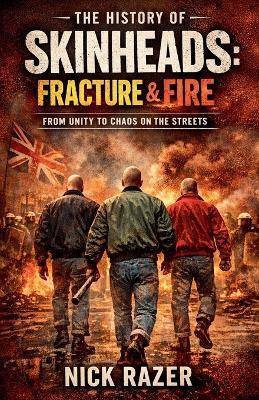 History of Skinheads: Volume 2 Fracture & Fire - Nick Razer - cover