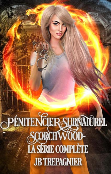 Pénitencier Surnaturel Scorchwood-La Série Complète