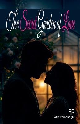 The Secret Garden of Love - Fatih Pomakoglu - cover