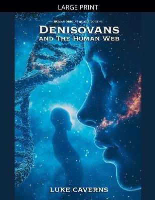 Denisovans and the Human Web - Luke Caverns - cover