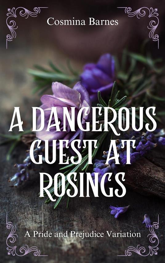 A Dangerous Guest at Rosings: A Pride and Prejudice Variation
