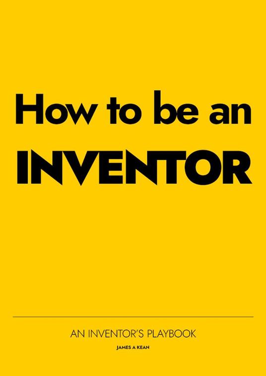 How To Be An Inventor