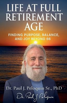 Life at full retirement age - Paul J Peloquin - cover