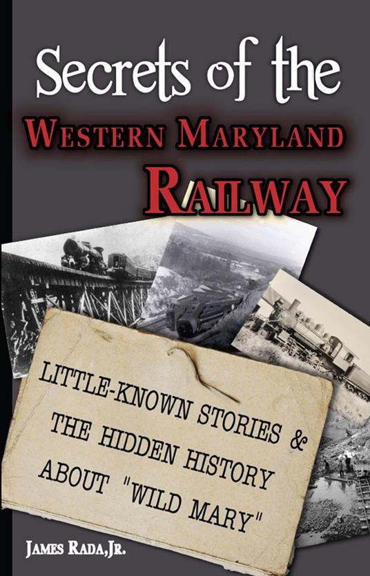 Secrets of the Western Maryland Railway: Little-Known Stories & Hidden History About “Wild Mary”
