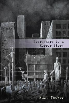 Everywhere Is a Horror Story - Kurt Fawver - cover