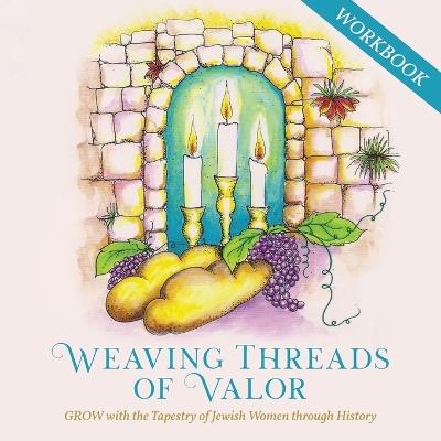Weaving Threads of Valor Workbook: GROW with the Tapestry of Jewish Women through History - Nechama Dina Wasserman Laber - cover
