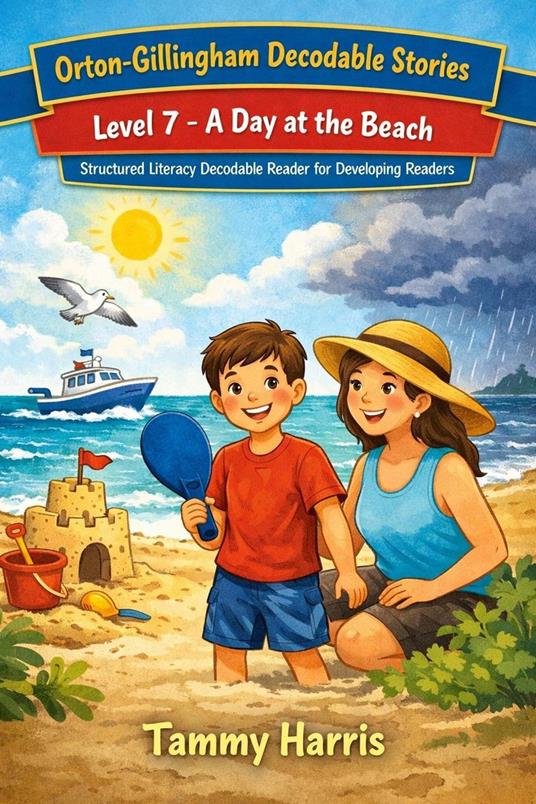 Orton-Gillingham Decodable Stories: Level 7 – A Day at the Beach: Structured Literacy Decodable Reader for Developing Readers
