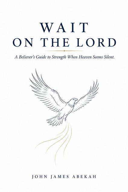 Wait on the Lord (A Believer's Guide to Strength When Heaven Seems Silent)
