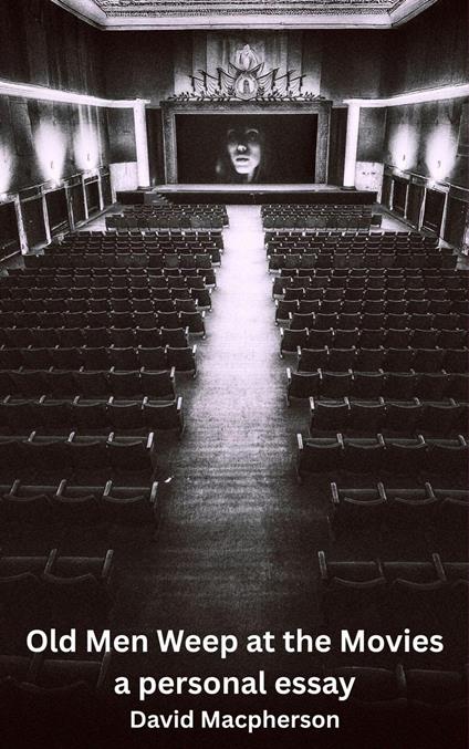 Old Men Weep at the Movies: A Personal Essay