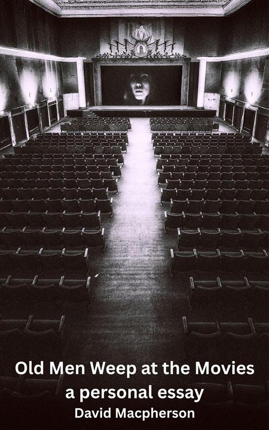 Old Men Weep at the Movies: A Personal Essay