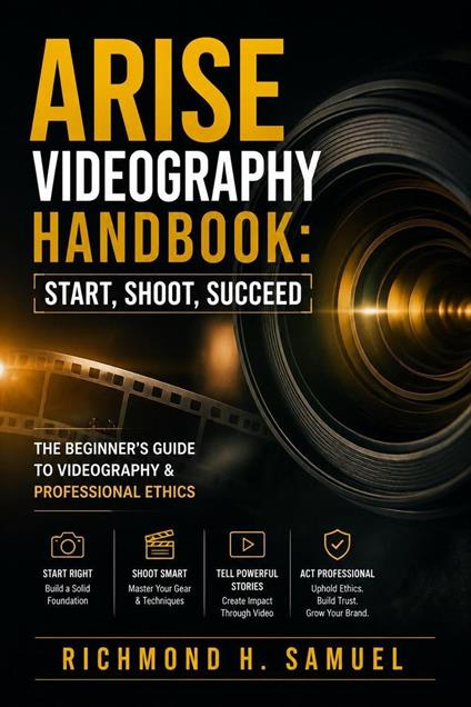 Arise Videography Handbook: Start, Shoot, Succeed