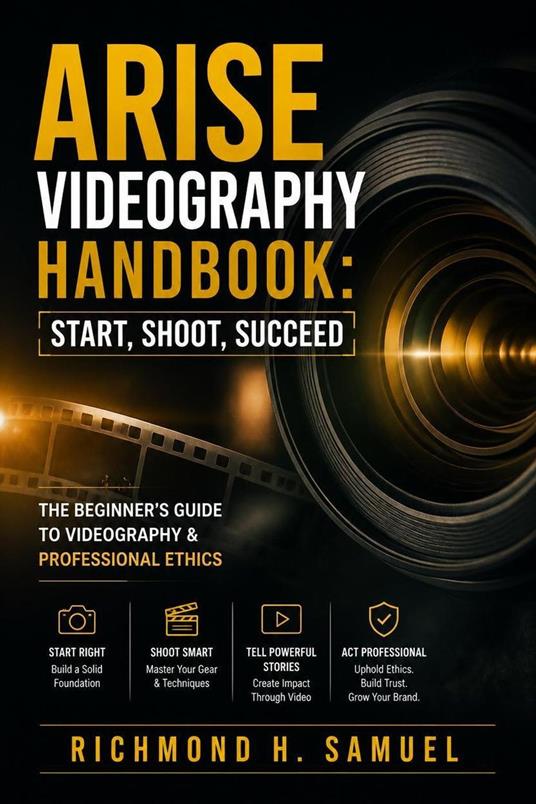 Arise Videography Handbook: Start, Shoot, Succeed