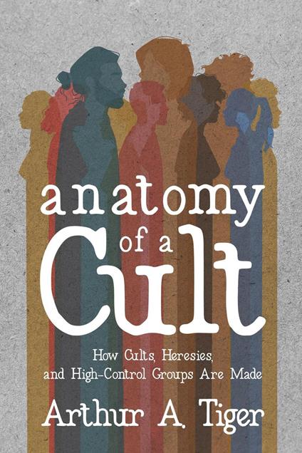 Anatomy of a Cult: How Cults, Heresies, and High-Control Groups Are Made