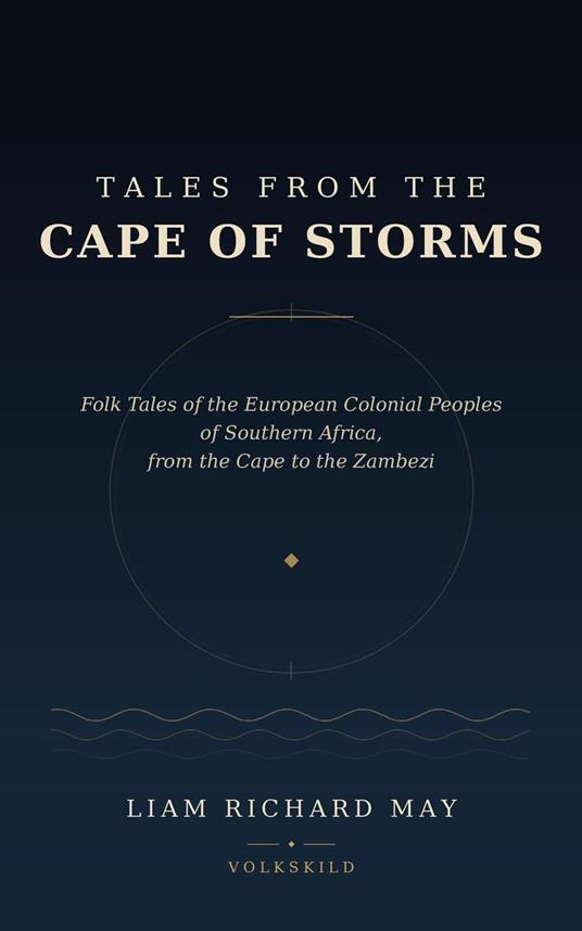 Tales from the Cape of Storms: Folk Tales of the European Colonial Peoples of Southern Africa, from the Cape to the Zambezi