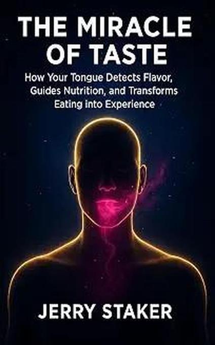 Book #4 – The Miracle of Taste: How Your Tongue Detects Flavor, Your Brain Creates Meaning, and Your Body Finds Pleasure, Comfort, and Protection in Every Bite