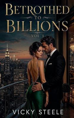 Betrothed to Billions: Vol. 1 - Vicky Steele - cover