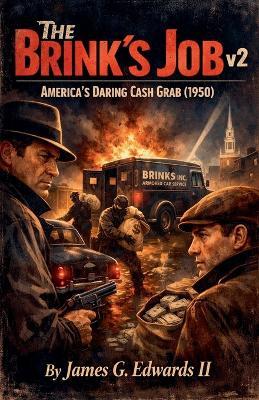 The Brink's Job v2: America's Daring Cash Grab (1950) - James G Edwards - cover