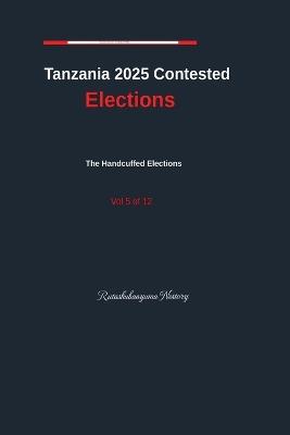 Tanzania Contested Elections Vol. 5 - Rutashubanyuma Nestory - cover