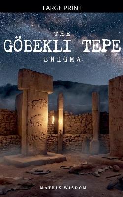 The Göbekli Tepe Enigma - Matrix Wisdom - cover