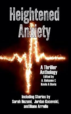 Heightened Anxiety: A Thriller Anthology - A Balsamo,Kevin A Davis,Mike Rusetsky - cover