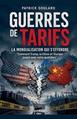 Guerres des tarifs, la mondialisation qui s'effondre - Patrick Soulard - cover