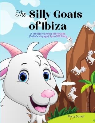 The Silly Goats of Ibiza: A Mediterranean Mermaids (Sofia's Voyage) Spin-Off Story - Marcy Schaaf - cover
