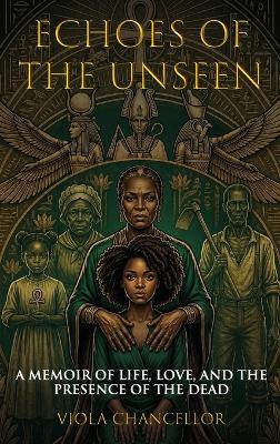 Echoes of the Unseen: A Memoir of Life, Love, and the Presence of the Dead - Viola Chancellor - cover