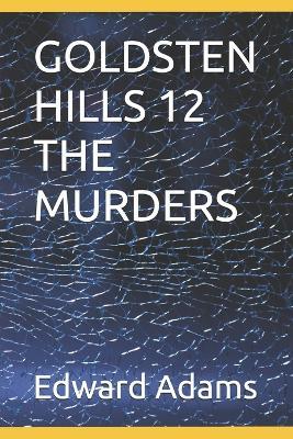 Goldsten Hills 12 the Murders - Edward Adams - cover