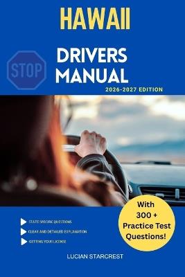 Hawaii Drivers Manual: Comprehensive Guide to Passing the Hawaii Drivers Test and Safe Driving - Lucian Starcrest - cover
