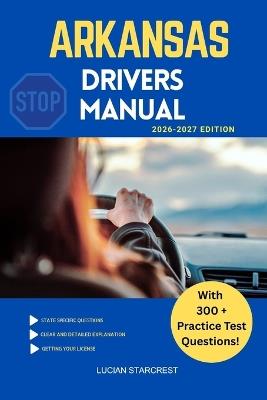 Arkansas Drivers Manual: Comprehensive Guide to Passing the Arkansas Drivers Test and Safe Driving - Lucian Starcrest - cover