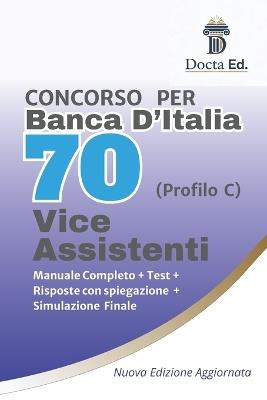 Manuale Completo Concorso Banca d'Italia per 70 Vice Assistenti (Diploma - profilo C): Teoria essenziale + schemi mnemonici + quiz commentati per la prova scritta e orale + test con simulazione finale. - Docta Ed - cover