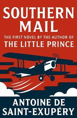 Southern Mail: The first novel by the author of The Little Prince - Antoine de Saint-Exupéry - cover