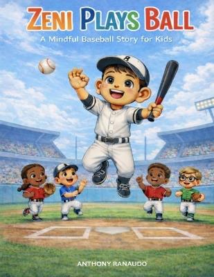 Zeni Plays Ball: A Mindful Baseball Story for Kids - Anthony Ranaudo - cover