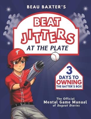 Beat Jitters at the Plate: 3 Days to Owning the Batter's Box - Ellie Easton - cover