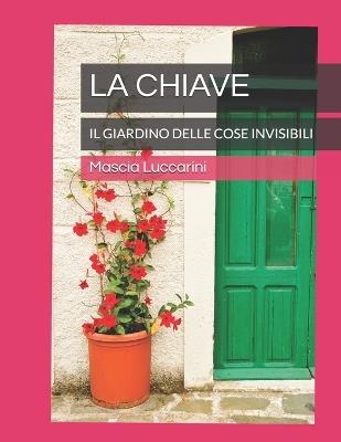 La Chiave: Il Giardino Delle Cose Invisibili - Mascia Luccarini - cover