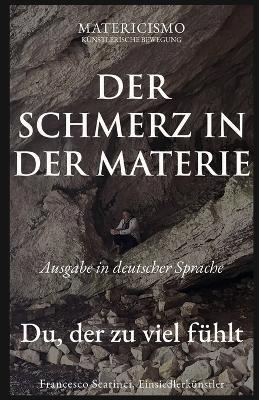 Der Schmerz in Der Materie: Du, der zu viel fühlt - Francesco Scarinci - cover