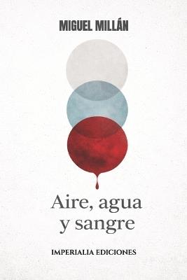 Aire, Agua Y Sangre - Miguel Millán - cover