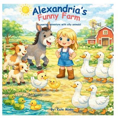 Alexandria's Funny Farm: A counting adventure with silly animals! - Kate Minks - cover