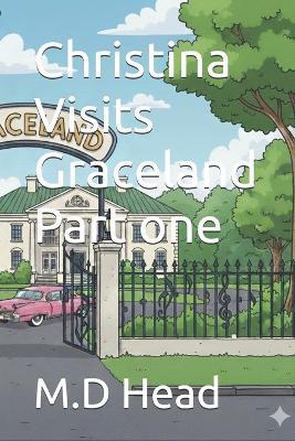 Christina Visits Graceland Part one - M D Head - cover